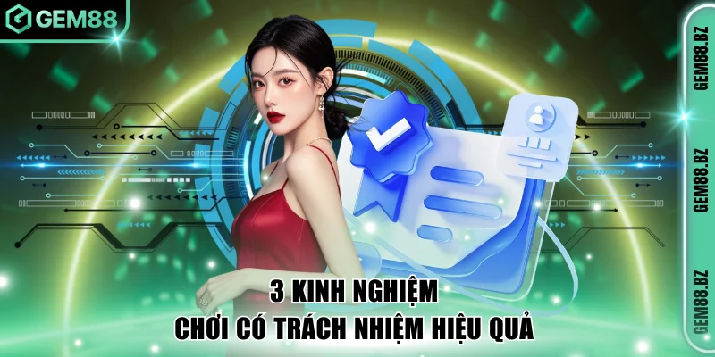 3 kinh nghiệm chơi có trách nhiệm hiệu quả