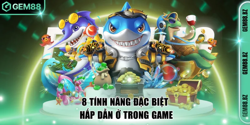 8 tính năng đặc biệt hấp dẫn ở trong game